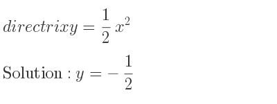 The directrix y= 1/2 x^2 is y=-1/2